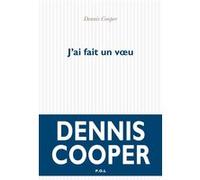 J'ai fait un voeu Dennis Cooper (Auteur), Elsa Boyer (Traduction)