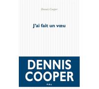 J'ai fait un voeu - Dennis Cooper - P.o.l. - broché - Roman