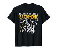 J'Ai Fait Une Pause en Jouant du Saxophone pour être Ici Saxophoniste T-Shirt