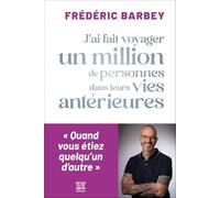 J'ai fait voyager un million de personnes dans leurs vies antérieures: Quand vous étiez quelqu'un d'autre