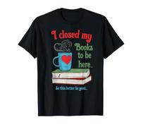 J'ai fermé mes livres pour être Ici Livre T-Shirt