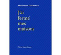 J'ai fermé mes maisons - Marianne Catzaras - Doucey Bruno - broché - Poésie