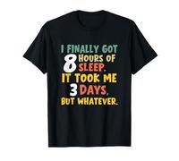 J'Ai finalement dormi Huit Heures, il m'a Fallu Trois Jours de Sieste T-Shirt
