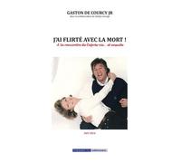 J'ai flirté avec la mort À la rencontre de l'après-vie... et ensuite - Gaston Jr De Courcy - Presses Du Meridien - broché - Essai