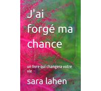 J'ai forgé ma chance: un livre qui changera votre vie