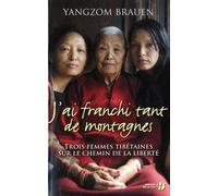 J'ai Franchi Tant De Montagnes - Trois Femmes Tibétaines Sur Le Chemin De La Liberté