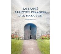 J'ai frappé à la porte des anges, Dieu m'a ouvert - Alain Chapillon - Verone Eds - broché - Essai