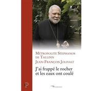 J'ai frappe le rocher et les eaux ont coule METROPOLITE STEPHANO (Auteur), Jean-François Jolivalt (Auteur)
