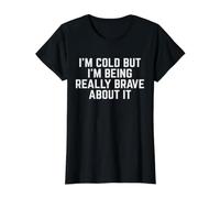 J'Ai Froid mais Je suis Vraiment courageuse T-Shirt Graphique avec Valeur