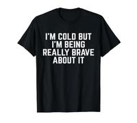 J'Ai Froid mais Je suis Vraiment courageuse T-Shirt Graphique avec Valeur