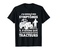 J'Ai googlé Mes symptômes il s'avère Que J'Ai Juste Besoin T-Shirt
