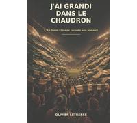 J'AI GRANDI DANS LE CHAUDRON: L'AS Saint-Étienne raconte son histoire