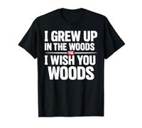 J'Ai grandi dans Les Bois Je Te Souhaite des Bois T-Shirt