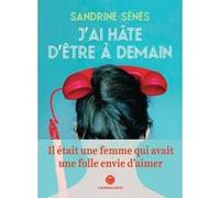 J'ai hâte d'être à demain Sandrine Senes (Auteur)