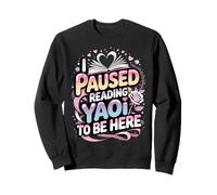 J'Ai interrompu la Lecture de Yaoi pour être Ici Sweatshirt