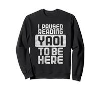 J'Ai interrompu la Lecture de Yaoi pour être Ici Sweatshirt