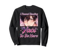 J'Ai interrompu la Lecture de Yaoi pour être Ici Sweatshirt