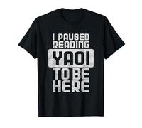 J'Ai interrompu la Lecture de Yaoi pour être Ici T-Shirt