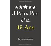 J'ai J'Peux pas 49 ans - Joyeux Anniversaire: Carnet de Notes, Papier Ligné, Funny Cadeau D’anniversaire