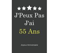 J'ai J'Peux pas 55 ans - Joyeux Anniversaire: Carnet de Notes, Papier Ligné, Funny Cadeau D’anniversaire