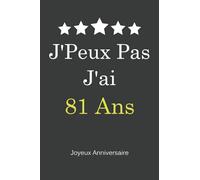 J'ai J'Peux pas 81 ans - Joyeux Anniversaire: Carnet de Notes, Papier Ligné, Funny Cadeau D’anniversaire