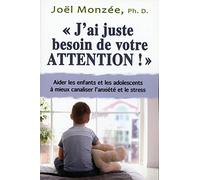 J'ai juste besoin de votre attention ! Aider les enfants et les adolescents à mieux canaliser l'anxiété et le stress
