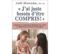 J'ai Juste Besoin D'être Compris ! - Comprendre Les Comportements Dérangeants Chez L'enfant Et L'adolescent Pour Intervenir Avec Bienveillance