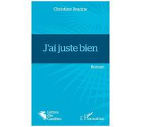 J'ai juste bien - Jeanne Christine - L'harmattan - broché - Roman