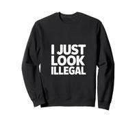 J'Ai Juste l'air illégal, drôle, Sarcastique, Dicton, Femmes, Hommes Sweatshirt