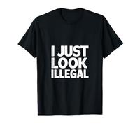 J'Ai Juste l'air illégal, drôle, Sarcastique, Dicton, Femmes, Hommes T-Shirt