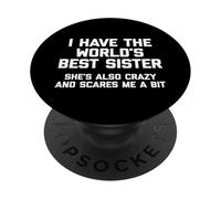 J'Ai la Meilleure sœur du Monde, Elle est Aussi Folle et me Fait Peur PopSockets PopGrip Adhésif