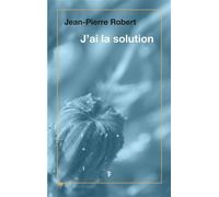 J'ai la solution - Jean-Pierre Robert - Torticolis et Frères - broché - Essai