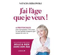 J'ai l'âge que je veux ! 6 protocoles pour reprogrammer votre corps et votre mental, à n’importe quel moment de votre vie - Natacha Dzikowski - Leduc S. - broché - Guide