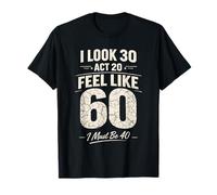 J'Ai l'air de 30, Acte 20, J'Ai l'impression de 60 Ans, Je Dois Avoir 40 Ans, Adulte drôle T-Shirt