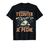 J'ai L'air De T'écouter Mais Dans Ma Tête Je Pêche Pêcheur T-Shirt