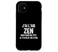 J'Ai l'air Zen mais dans Ma Tête Je T'ai Déjà Tué Trois Fois Coque pour iPhone 11