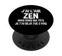 J'Ai l'air Zen mais dans Ma Tête Je T'ai Déjà Tué Trois Fois PopSockets PopGrip Adhésif