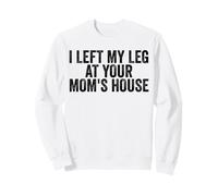 J'Ai laissé ma Jambe chez Votre mère, amputée drôle Sweatshirt