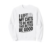 J'Ai laissé Mes Chats Ici, il Vaut Mieux Que ce Soit Bien Sweatshirt