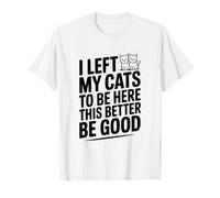 J'Ai laissé Mes Chats Ici, il Vaut Mieux Que ce Soit Bien T-Shirt