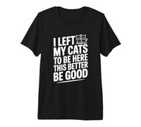 J'Ai laissé Mes Chats Ici, il Vaut Mieux Que ce Soit Bien T-Shirt Haut de Gamme