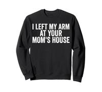 J'Ai laissé Mon Bras chez Votre mère, amputée drôle Sweatshirt