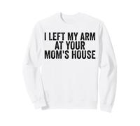 J'Ai laissé Mon Bras chez Votre mère, amputée drôle Sweatshirt