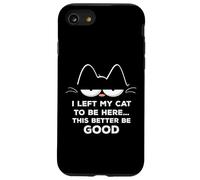 J'ai laissé mon chat pour qu'il soit là, ce félin a intérêt à être bon et drôle Coque pour iPhone SE (2020) / 7 / 8
