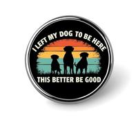 J'Ai laissé Mon Chien Ici. Ça a intérêt à être Bien. Badge Rond 4 Pouces, Broche en métal, épingle à Revers, pour Homme et Femme, pour Costumes, Chemises, Vestes, Chapeaux et déguisements. Décoratio
