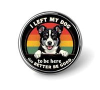 J'Ai laissé Mon Chien Ici. Ça a intérêt à être Bien. Badge Rond B, Broche/Bouton en métal, pour Homme et Femme, à Porter sur Un Costume, Une Chemise, Une Veste, Un Chapeau ou Un déguisement. Décorat