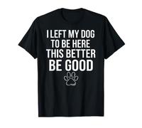 J'Ai laissé Mon Chien pour être Ici! pour Les Amants T-Shirt
