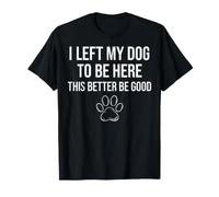 J'Ai laissé Mon Chien pour être Ici! pour Les Amants T-Shirt