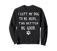J'Ai laissé Mon Chien pour être là, il Vaut Mieux être Bon rétro Sweatshirt