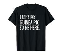 J'Ai laissé Mon cobaye pour être Ici T-Shirt